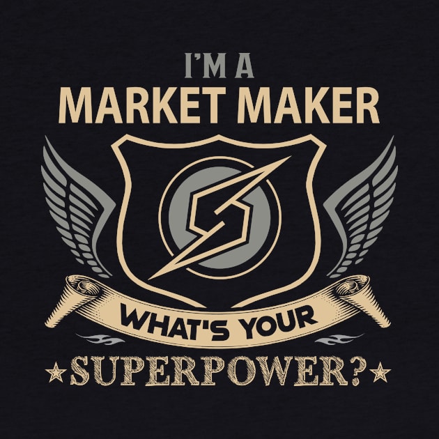 Market Maker T Shirt - Superpower Gift Item Tee by Cosimiaart